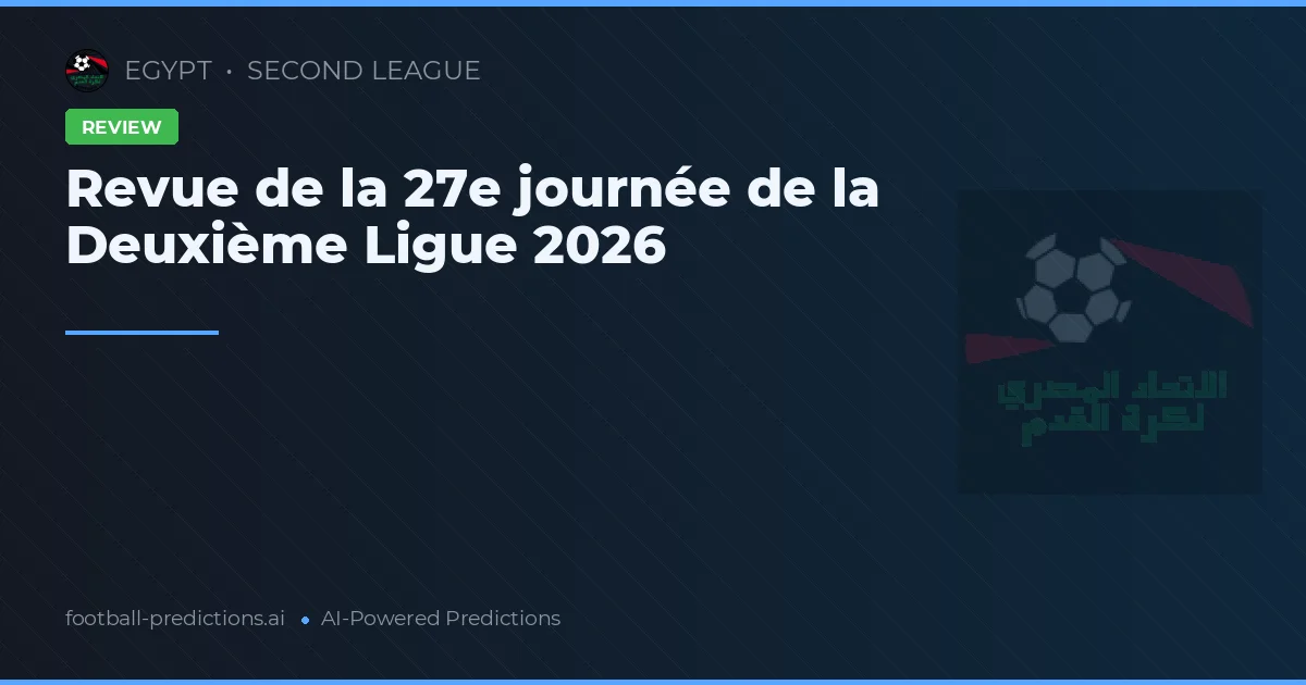 Revue de la 27e journée de la Deuxième Ligue 2026