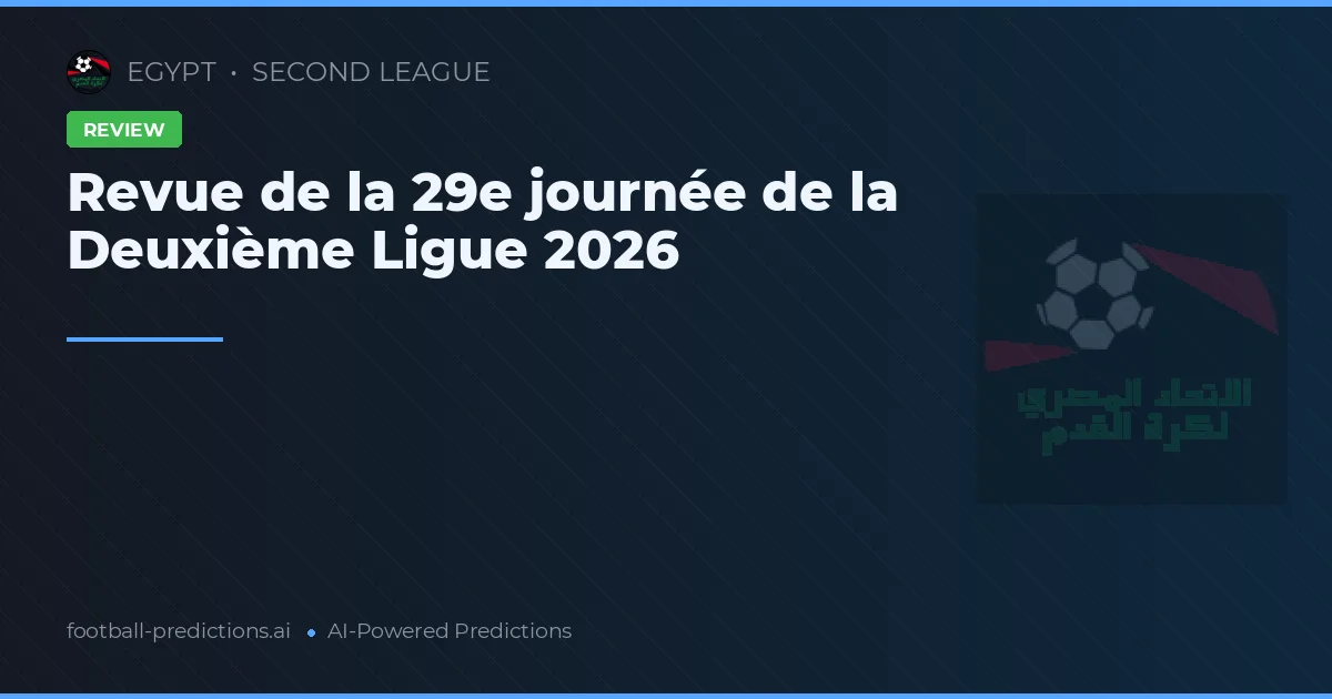 Revue de la 29e journée de la Deuxième Ligue 2026