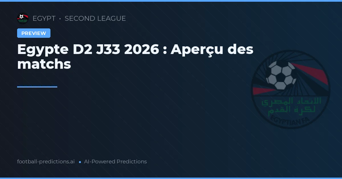 Egypte D2 J33 2026 : Aperçu des matchs