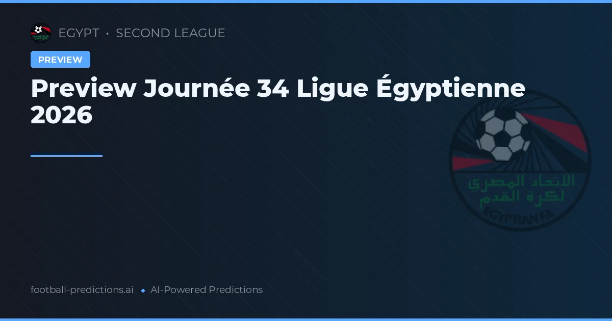 Preview Journée 34 Ligue Égyptienne 2026