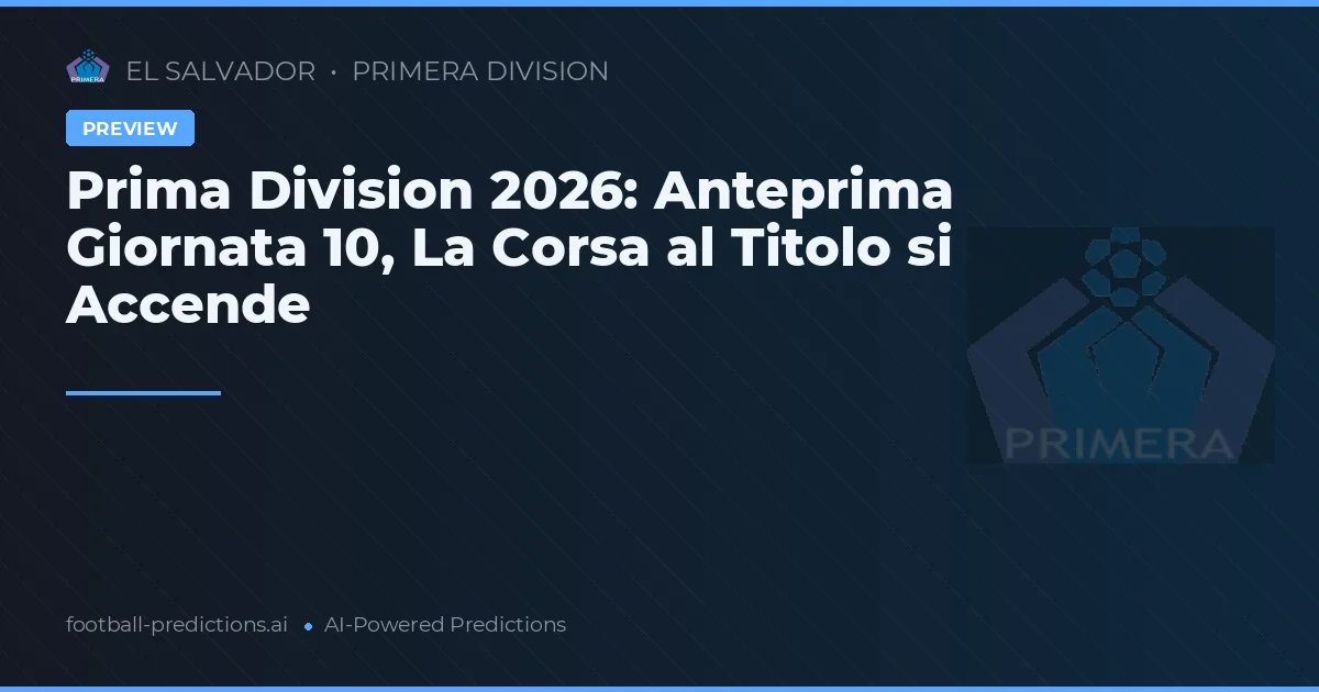 Prima Division 2026: Anteprima Giornata 10, La Corsa al Titolo si Accende