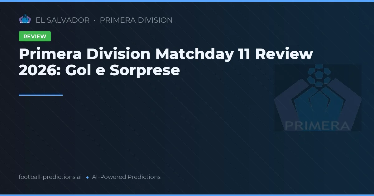 Primera Division Matchday 11 Review 2026: Gol e Sorprese