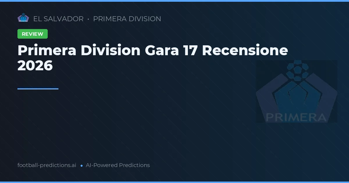 Primera Division Gara 17 Recensione 2026
