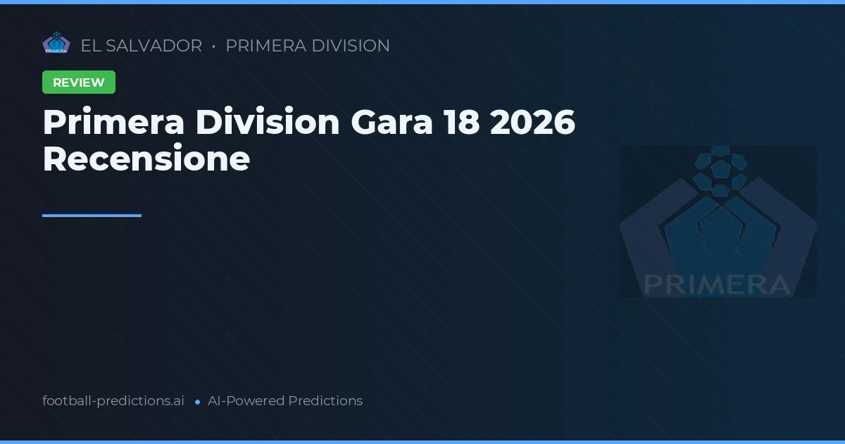 Primera Division Gara 18 2026 Recensione