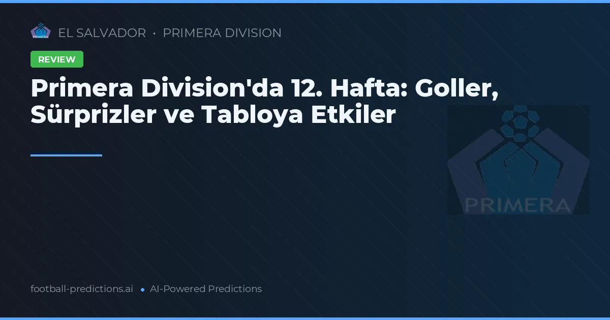 Primera Division'da 12. Hafta: Goller, Sürprizler ve Tabloya Etkiler
