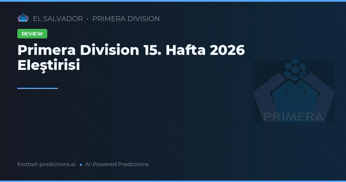 Primera Division 15. Hafta 2026 Eleştirisi