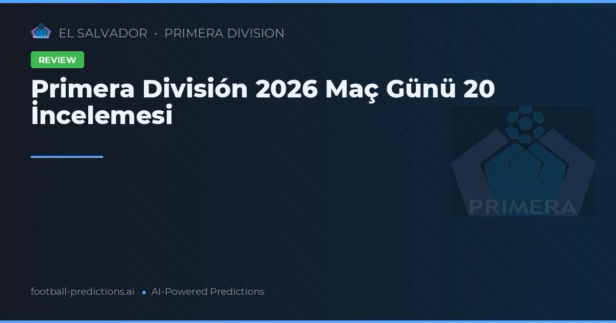 Primera División 2026 Maç Günü 20 İncelemesi