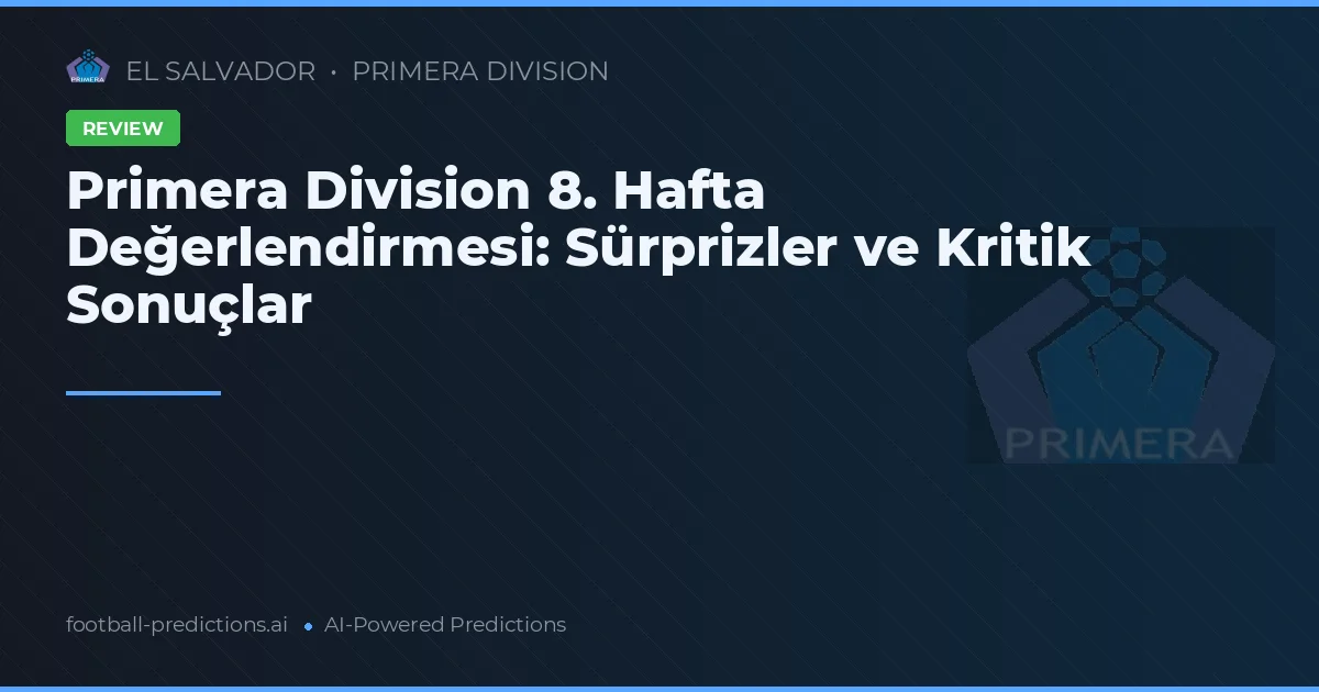 Primera Division 8. Hafta Değerlendirmesi: Sürprizler ve Kritik Sonuçlar