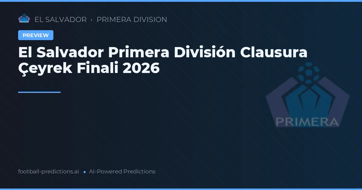 El Salvador Primera División Clausura Çeyrek Finali 2026