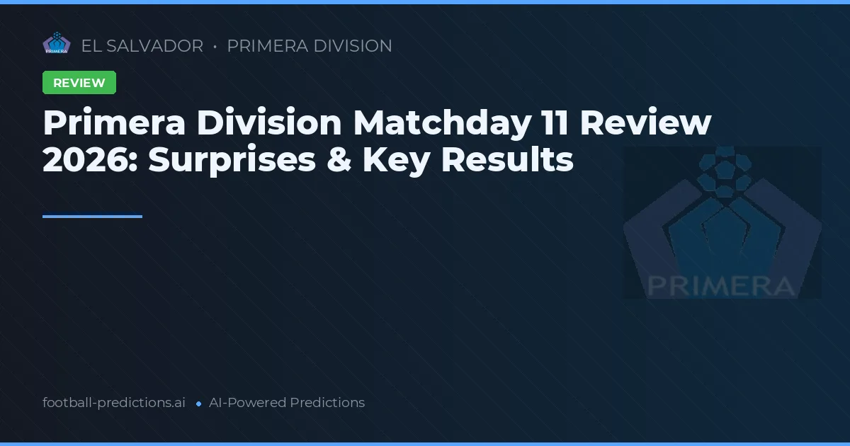 Primera Division Matchday 11 Review 2026: Surprises & Key Results