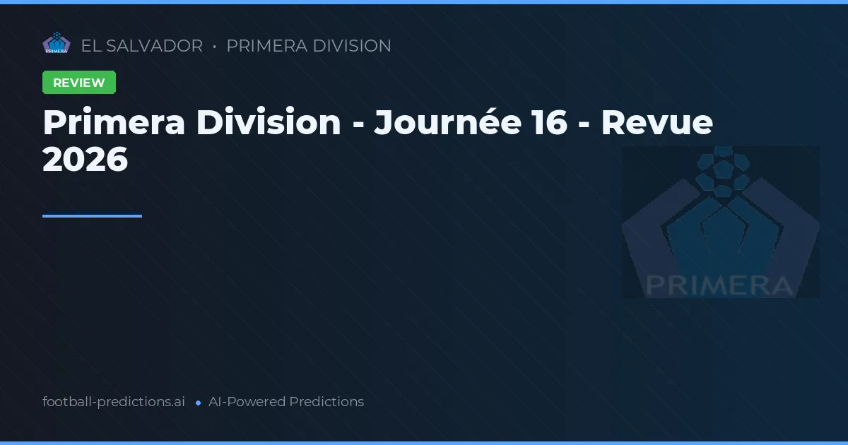 Primera Division - Journée 16 - Revue 2026