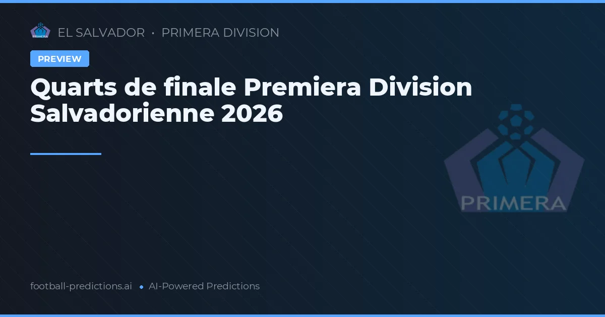 Quarts de finale Premiera Division Salvadorienne 2026