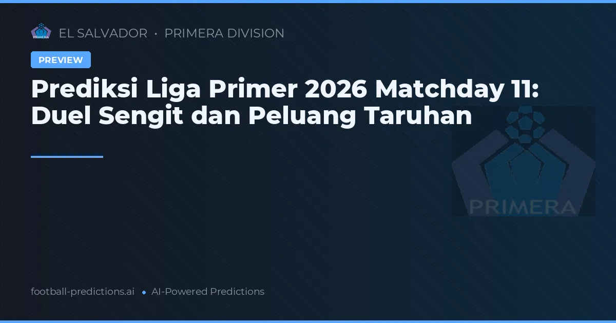Prediksi Liga Primer 2026 Matchday 11: Duel Sengit dan Peluang Taruhan
