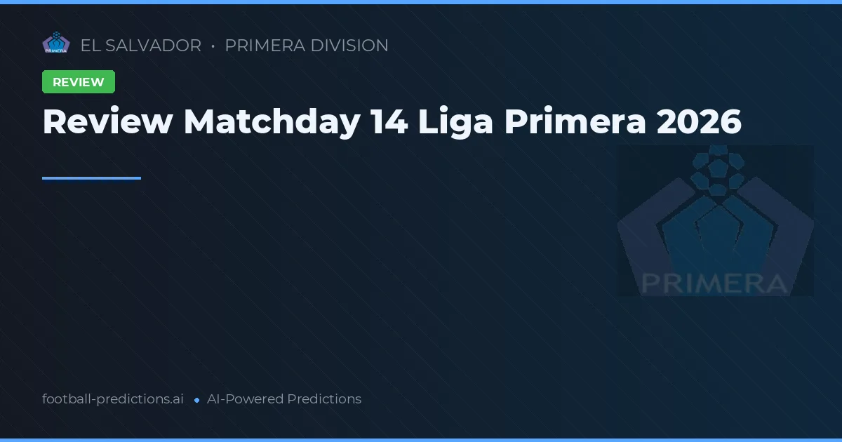 Review Matchday 14 Liga Primera 2026