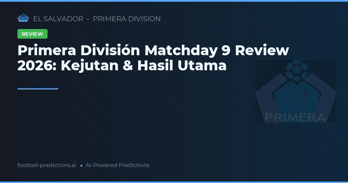 Primera División Matchday 9 Review 2026: Kejutan & Hasil Utama