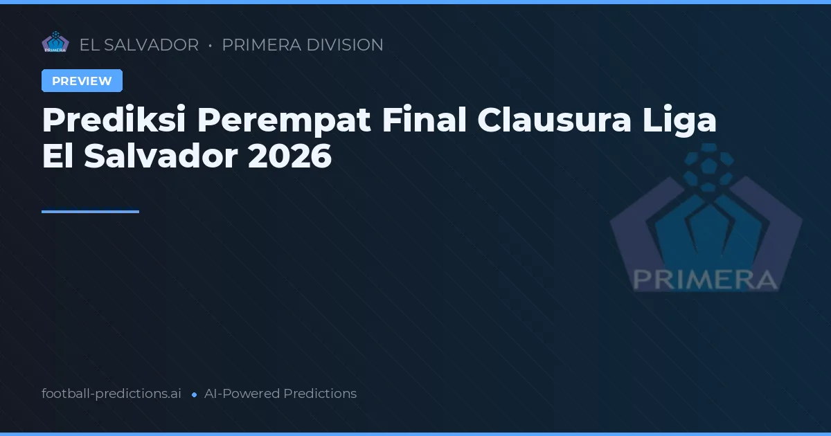 Prediksi Perempat Final Clausura Liga El Salvador 2026