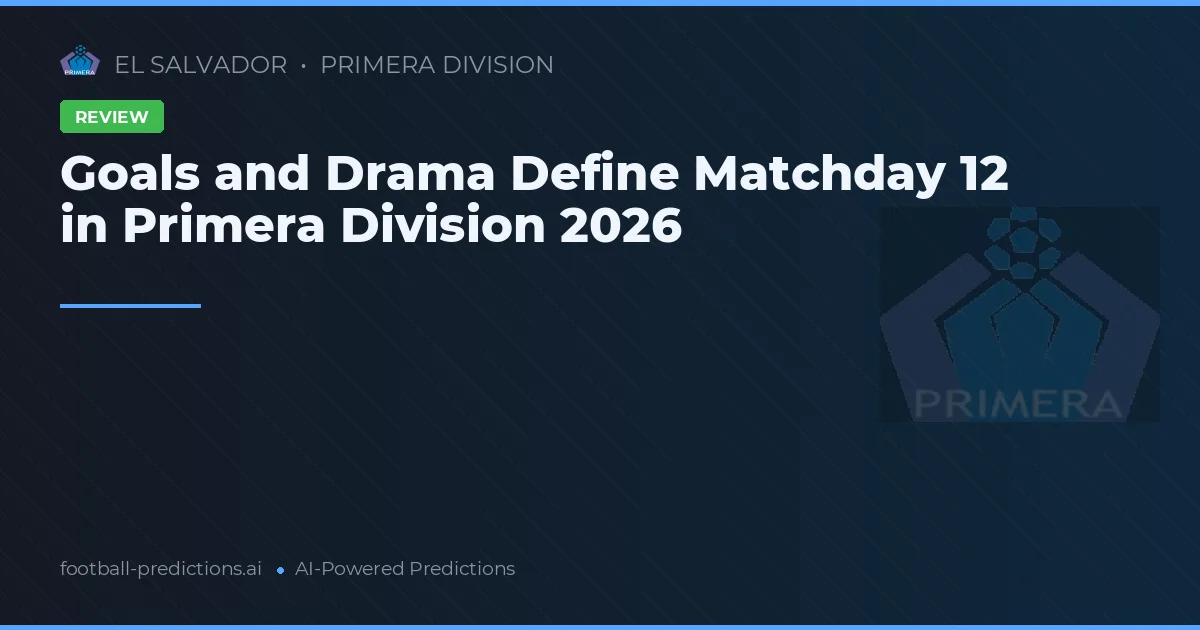 Goals and Drama Define Matchday 12 in Primera Division 2026