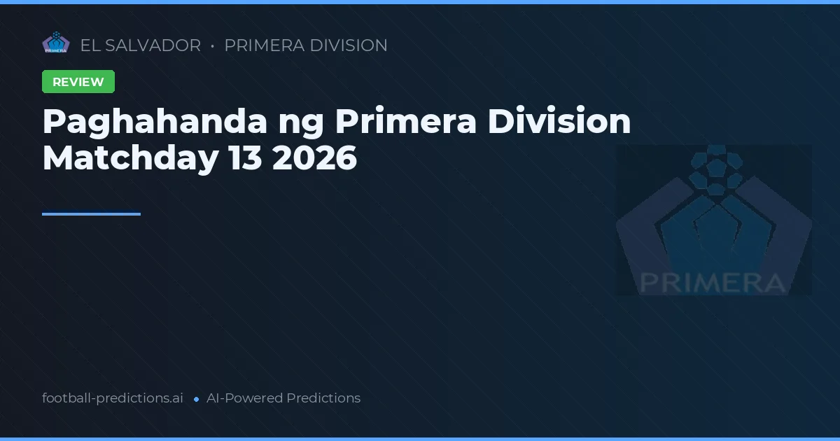 Paghahanda ng Primera Division Matchday 13 2026