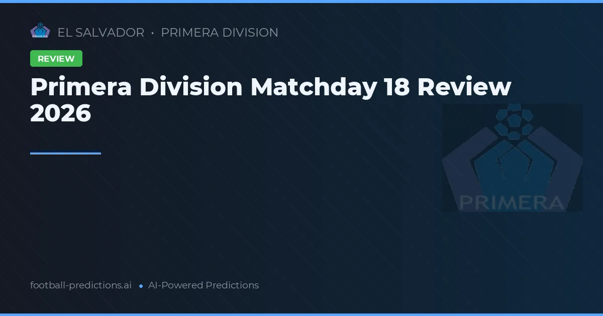 Primera Division Matchday 18 Review 2026