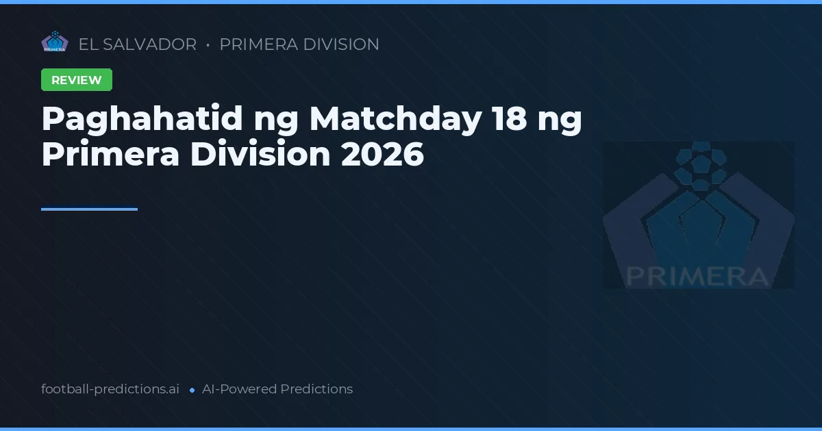 Paghahatid ng Matchday 18 ng Primera Division 2026
