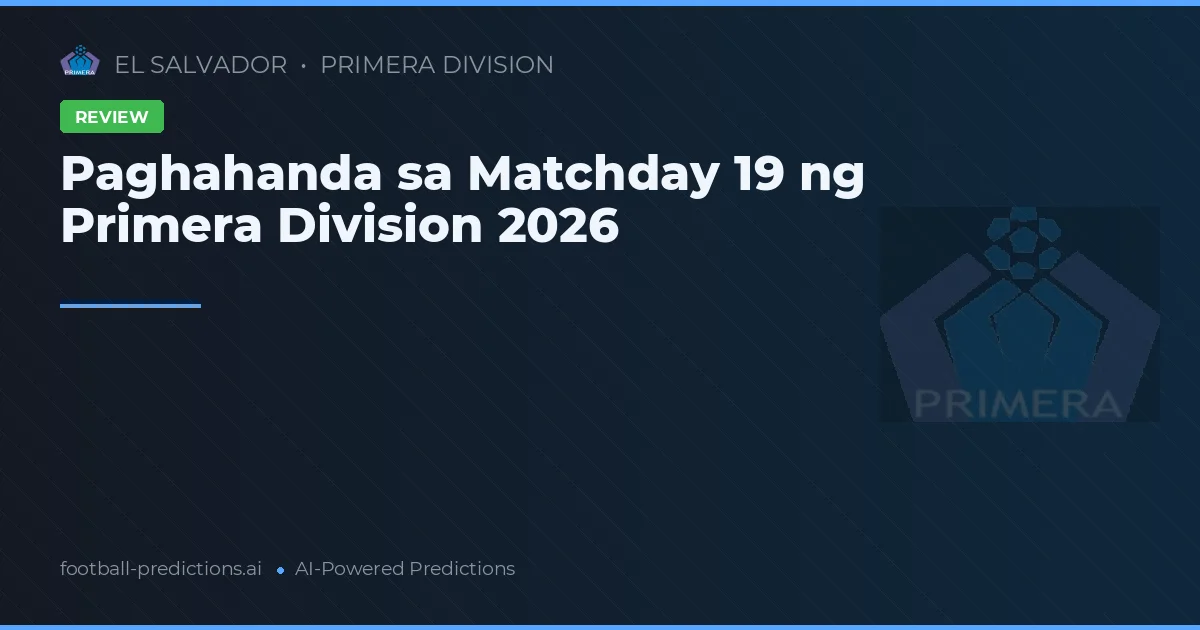 Paghahanda sa Matchday 19 ng Primera Division 2026
