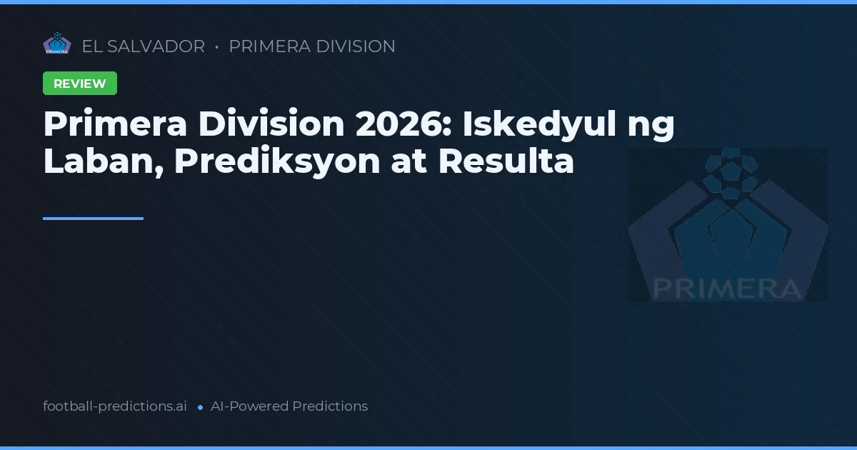 Primera Division 2026: Iskedyul ng Laban, Prediksyon at Resulta
