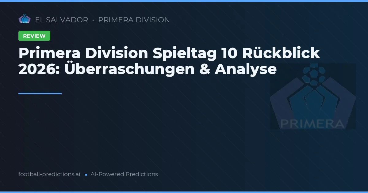 Primera Division Spieltag 10 Rückblick 2026: Überraschungen & Analyse