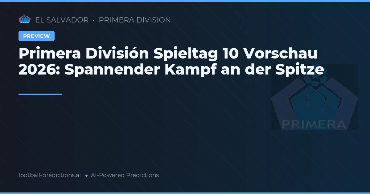 Primera División Spieltag 10 Vorschau 2026: Spannender Kampf an der Spitze
