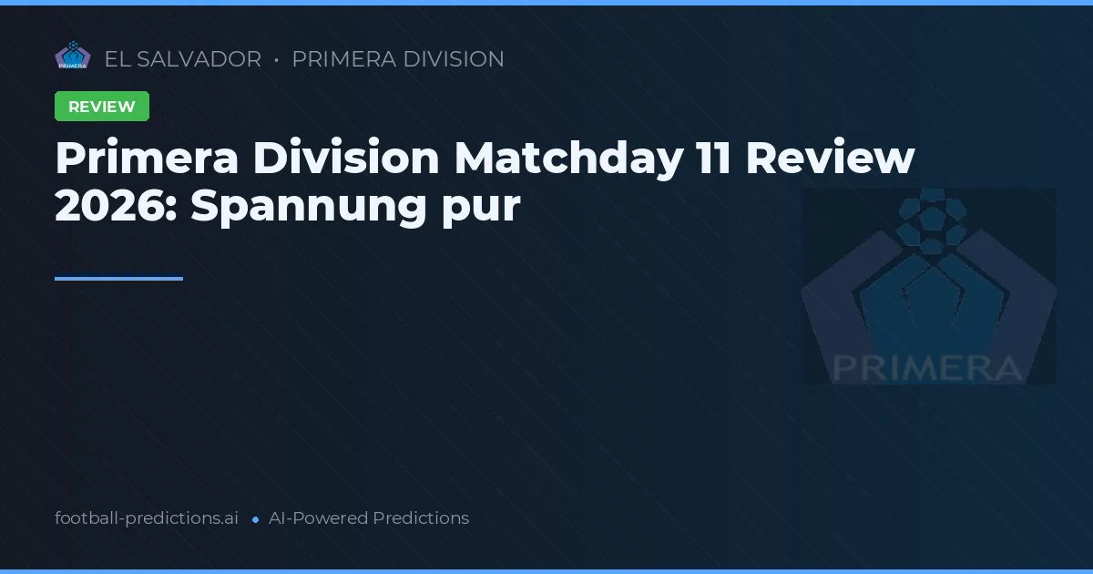 Primera Division Matchday 11 Review 2026: Spannung pur