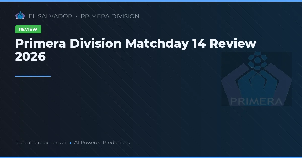 Primera Division Matchday 14 Review 2026