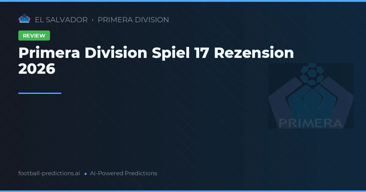 Primera Division Spiel 17 Rezension 2026
