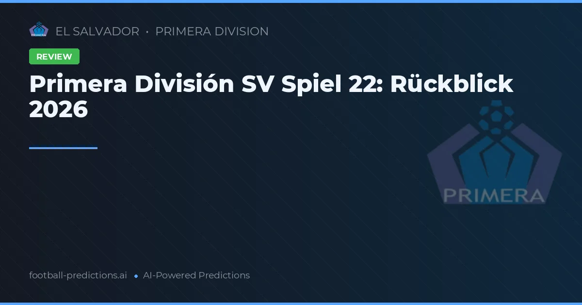 Primera División SV Spiel 22: Rückblick 2026