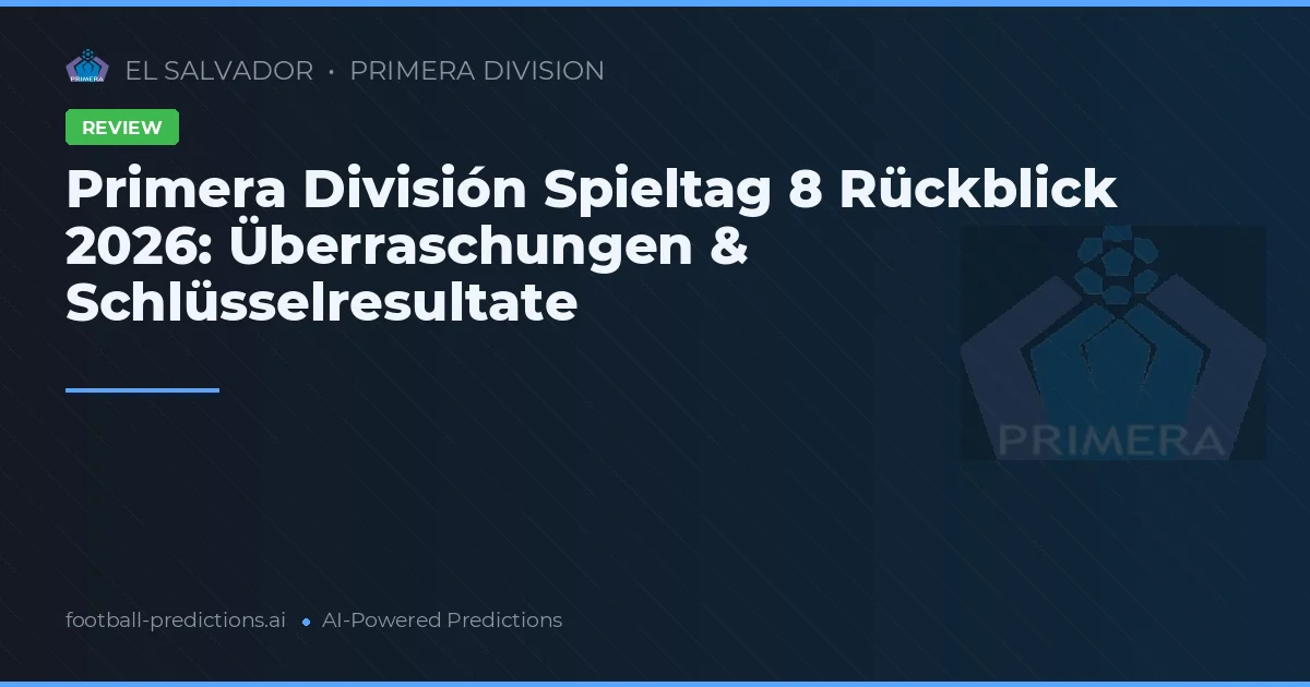 Primera División Spieltag 8 Rückblick 2026: Überraschungen & Schlüsselresultate
