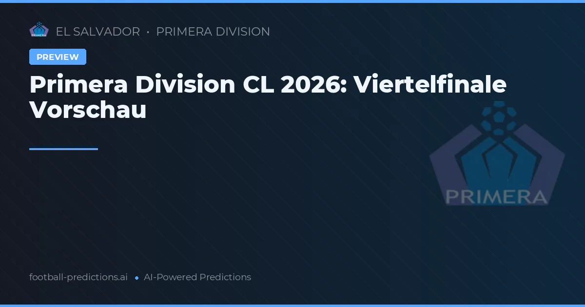 Primera Division CL 2026: Viertelfinale Vorschau