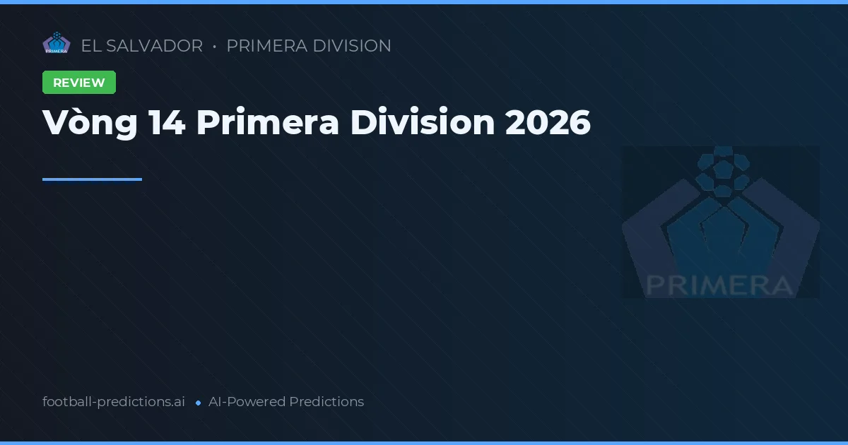 Vòng 14 Primera Division 2026