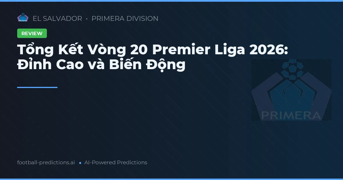Tổng Kết Vòng 20 Premier Liga 2026: Đỉnh Cao và Biến Động