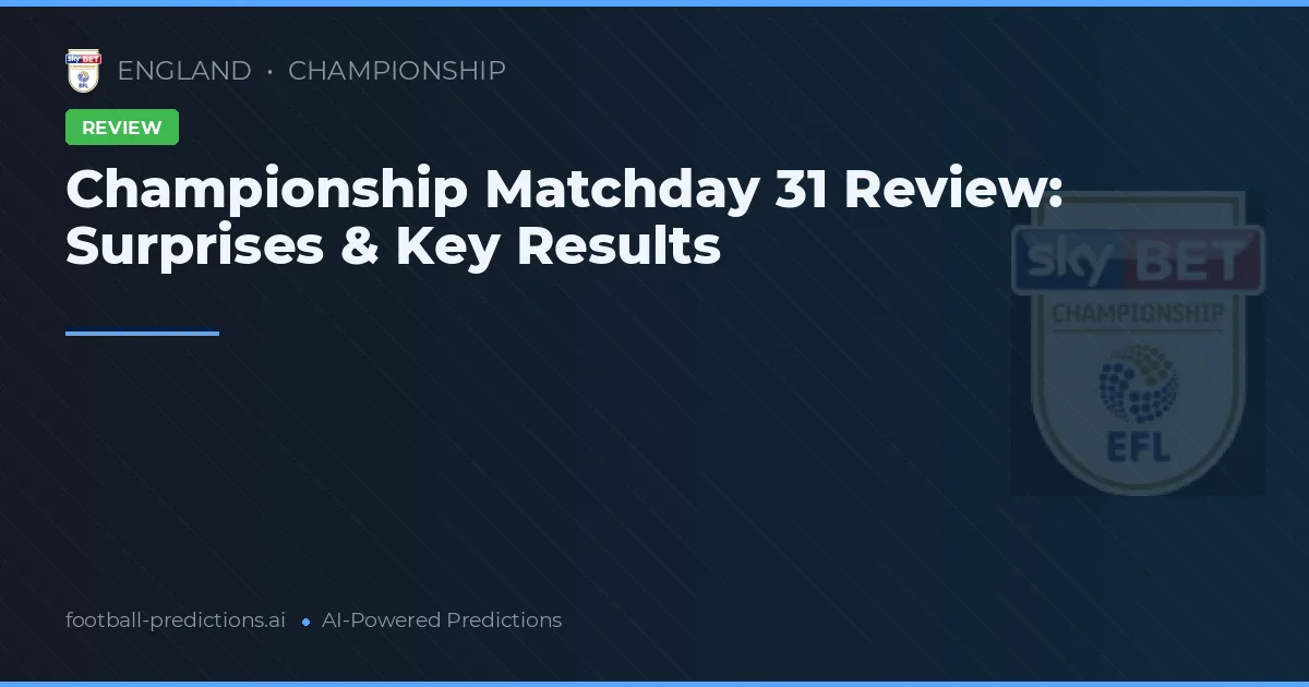 Championship Matchday 31 Review: Surprises & Key Results