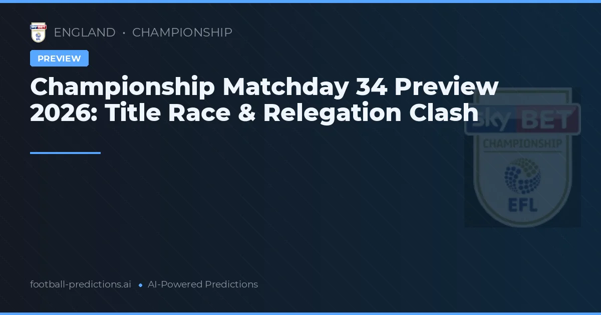 Championship Matchday 34 Preview 2026: Title Race & Relegation Clash