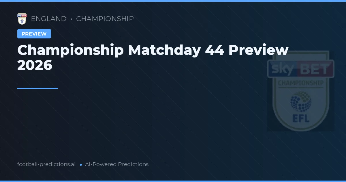 Championship Matchday 44 Preview 2026