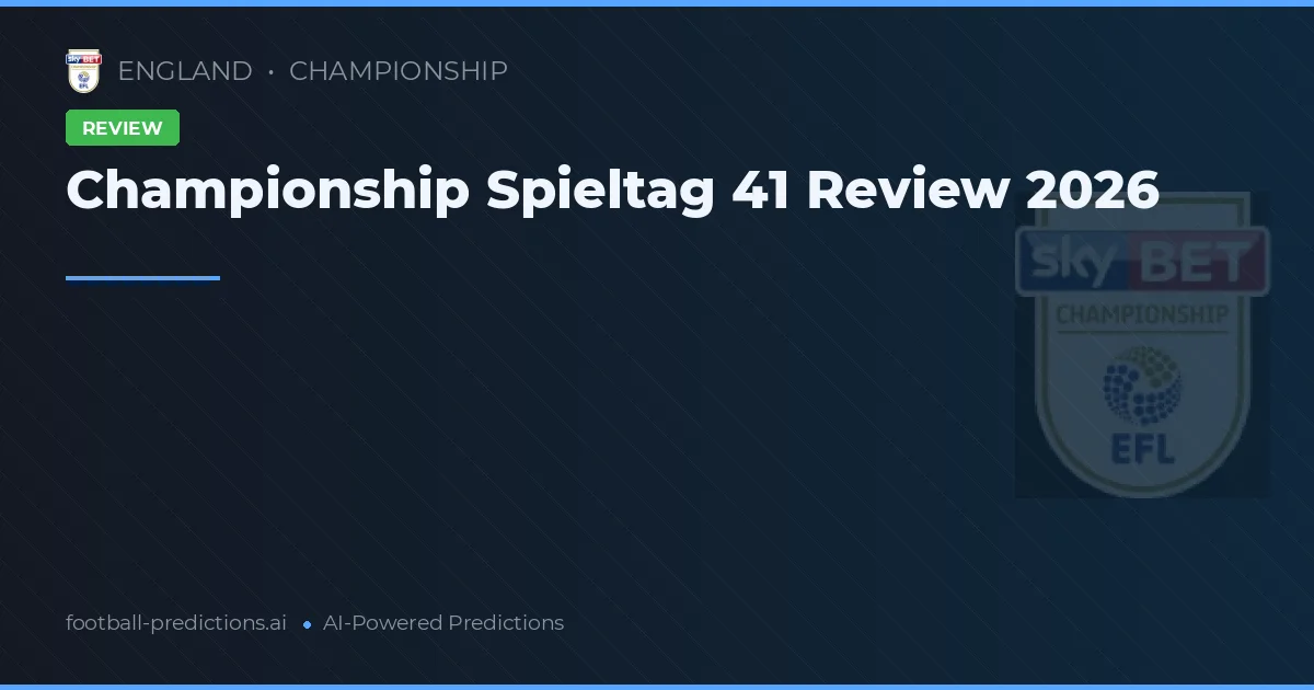 Championship Spieltag 41 Review 2026