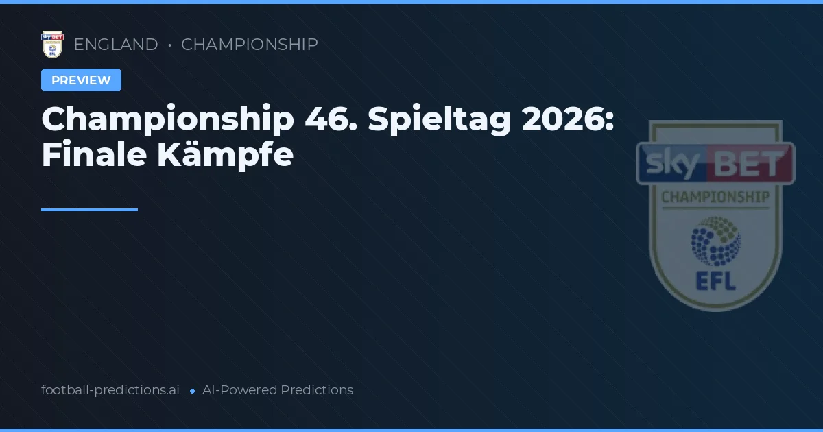 Championship 46. Spieltag 2026: Finale Kämpfe