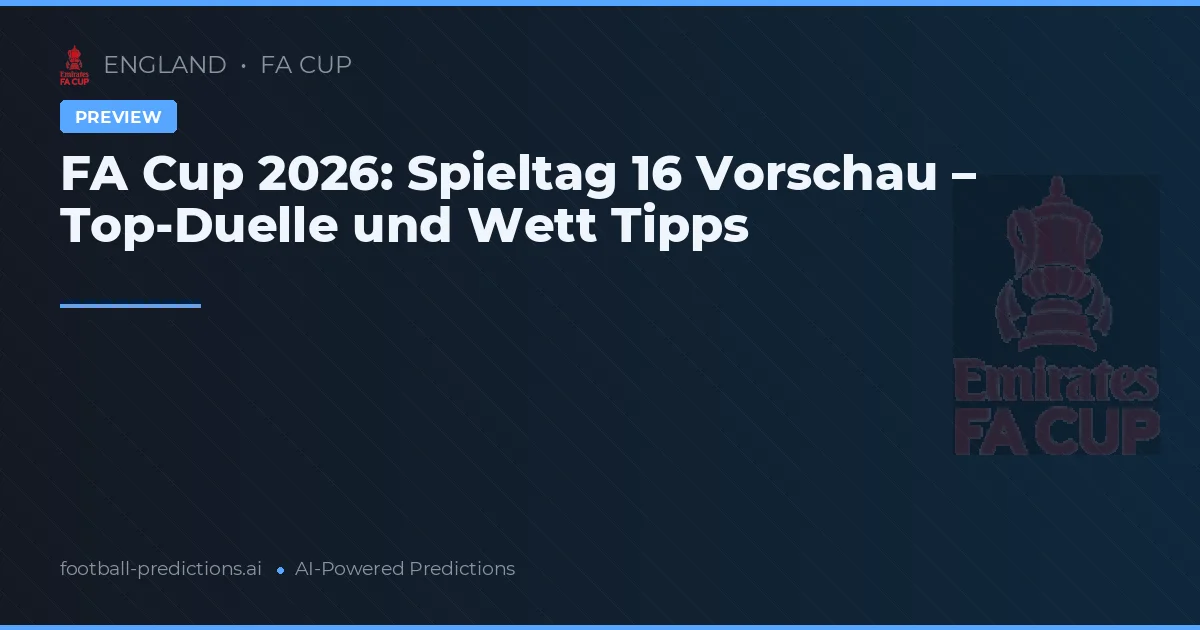 FA Cup 2026: Spieltag 16 Vorschau – Top-Duelle und Wett Tipps