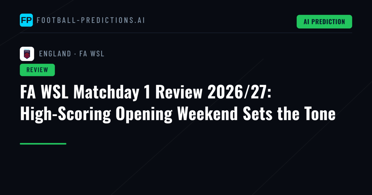 FA WSL Matchday 1 Review 2026/27: High-Scoring Opening Weekend Sets the Tone