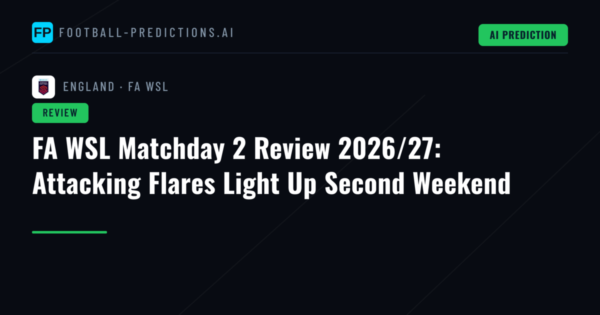 FA WSL Matchday 2 Review 2026/27: Attacking Flares Light Up Second Weekend