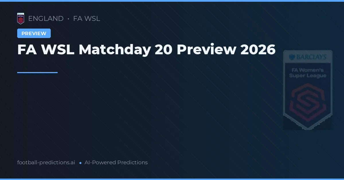 FA WSL Matchday 20 Preview 2026