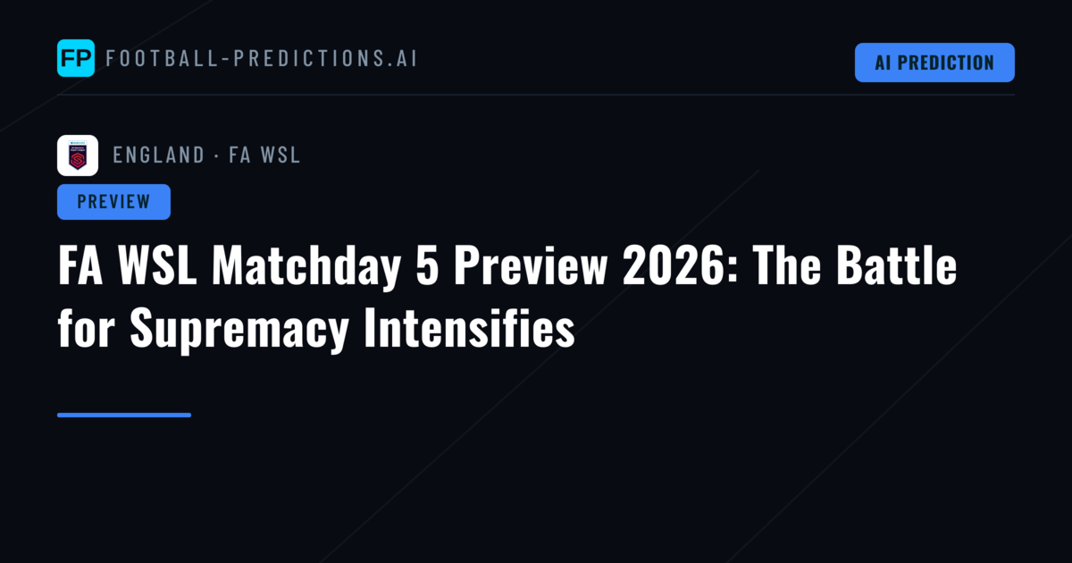 FA WSL Matchday 5 Preview 2026: The Battle for Supremacy Intensifies