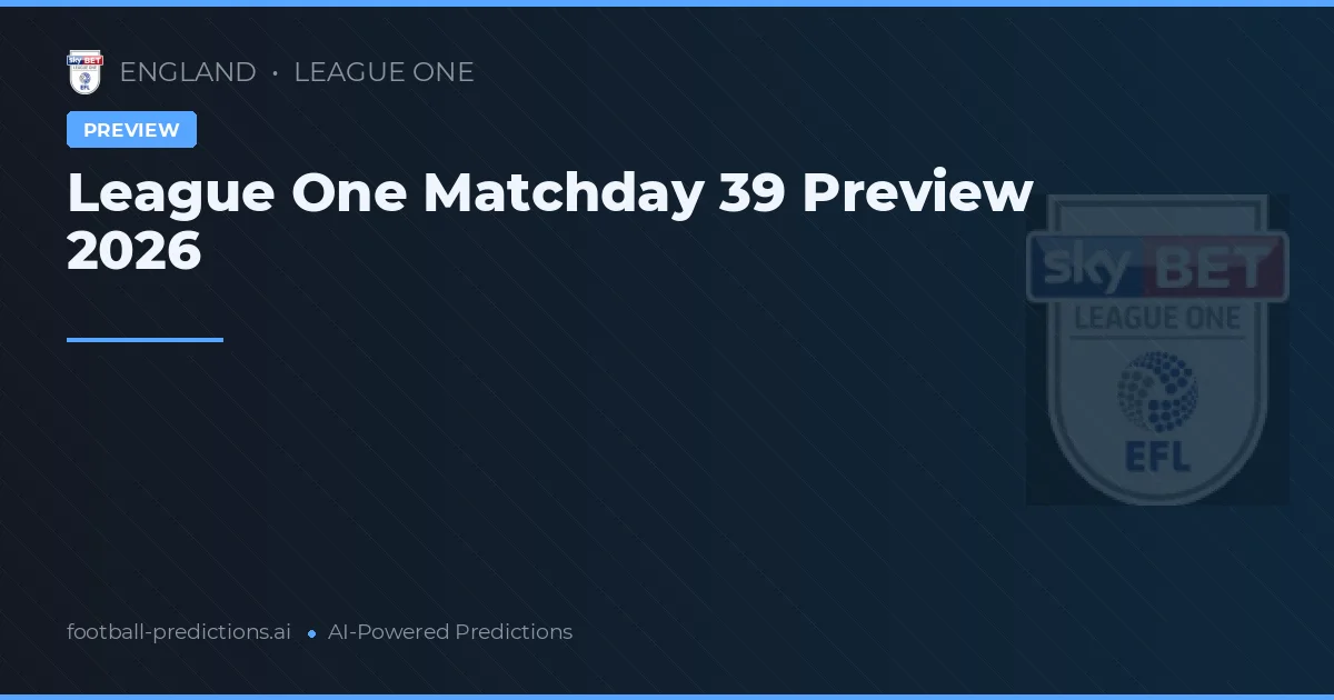 League One Matchday 39 Preview 2026