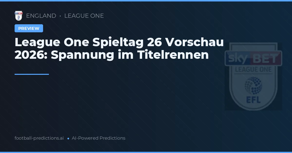 League One Spieltag 26 Vorschau 2026: Spannung im Titelrennen