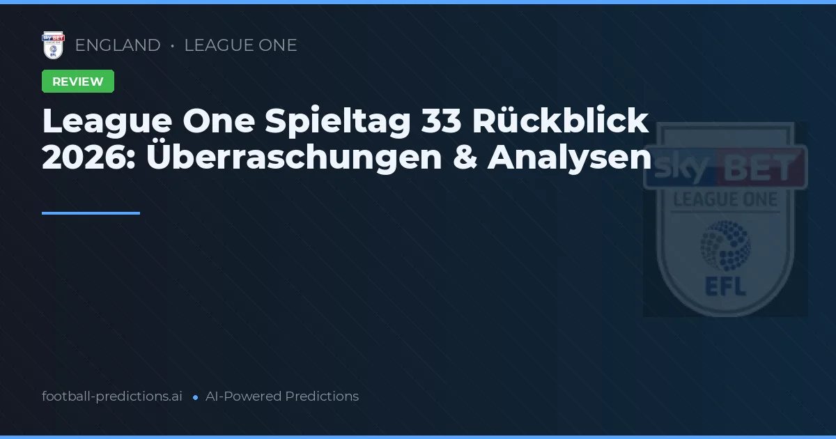 League One Spieltag 33 Rückblick 2026: Überraschungen & Analysen