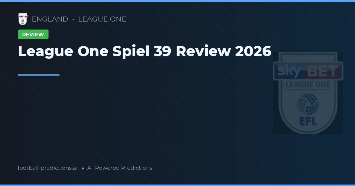 League One Spiel 39 Review 2026